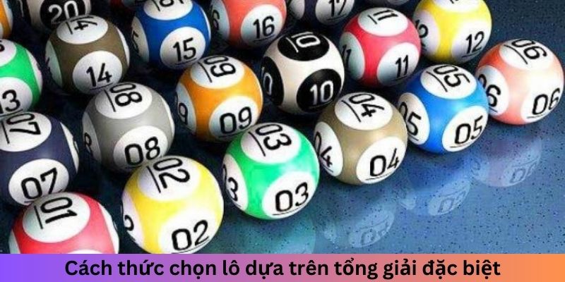 Cách thức chọn lô dựa trên tổng giải đặc biệt