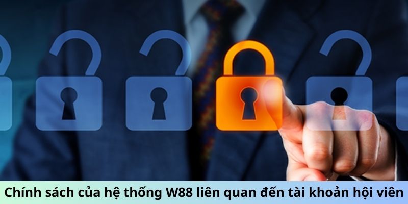 Chính sách của hệ thống W88 liên quan đến tài khoản hội viên