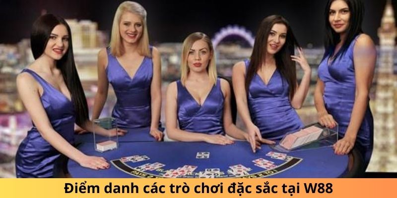 Điểm danh các trò chơi đặc sắc tại W88