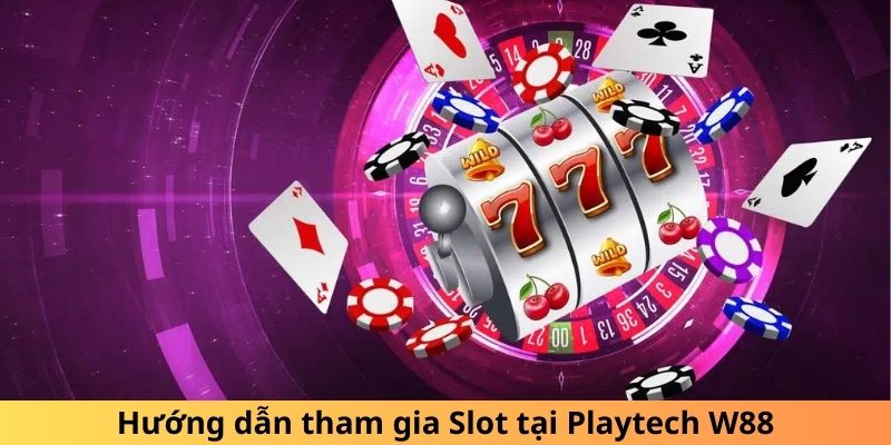 Hướng dẫn tham gia Slot tại Playtech W88