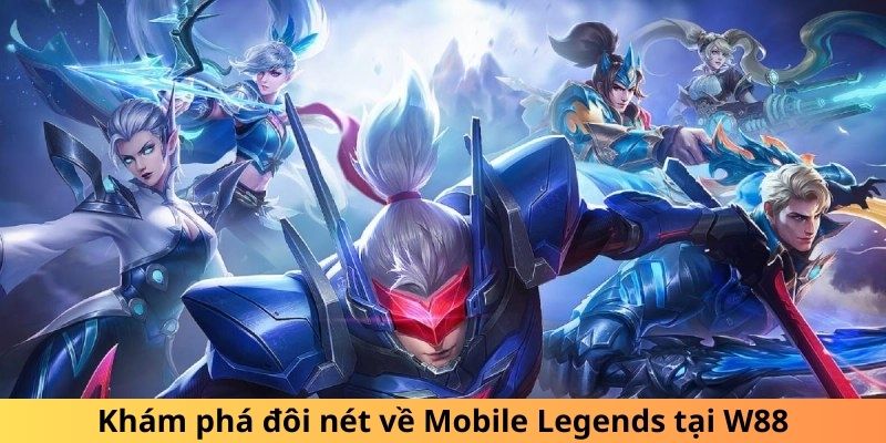 Khám phá đôi nét về Mobile Legends tại W88