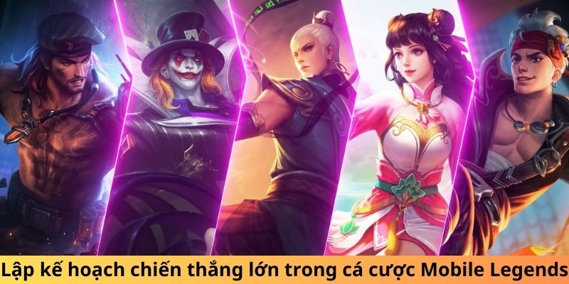 Lập kế hoạch chiến thắng lớn trong cá cược Mobile Legends