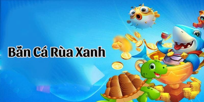 Lý do ngư thủ không nên bỏ lỡ bắn cá rùa xanh