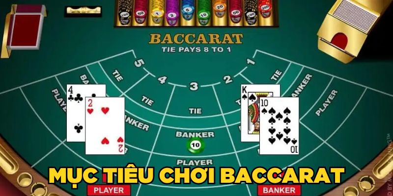 Mục tiêu chơi bài Baccarat