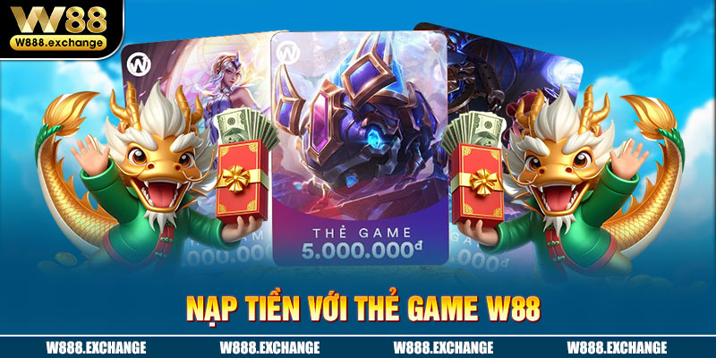 Nạp tiền W88 qua thẻ game