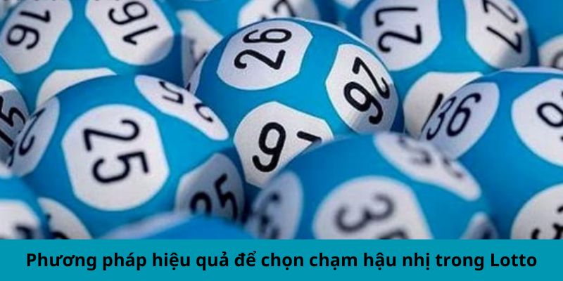 Phương pháp hiệu quả để chọn chạm hậu nhị trong Lotto