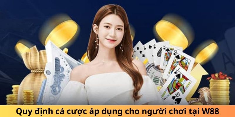 Quy định cá cược áp dụng cho người chơi tại W88