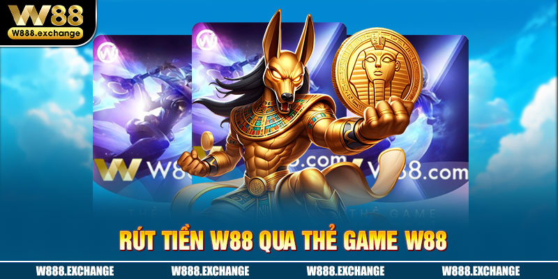 Rút tiền W88 bằng thẻ game