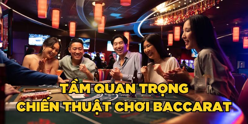 Tầm quan trọng chiến thuật chơi Baccarat