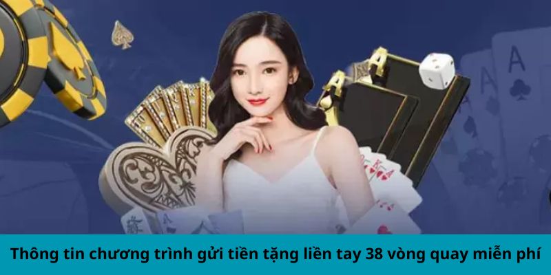 Thông tin chương trình gửi tiền tặng liền tay 38 vòng quay miễn phí